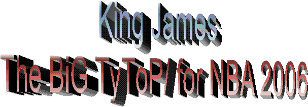 King James
The BiG ТуТоР/ for NBA 2006